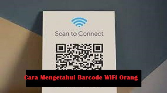 2 Cara Mengetahui Barcode WiFi Orang Lain (Tanpa Aplikasi)