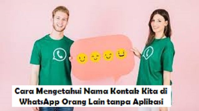 Cara Mengetahui Nama Kontak Kita di WhatsApp Orang Lain Tanpa Aplikasi (Full Guide)