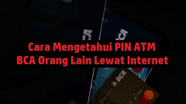Cara Mengetahui PIN ATM BCA Orang Lain Lewat Internet (Tanpa Biaya)