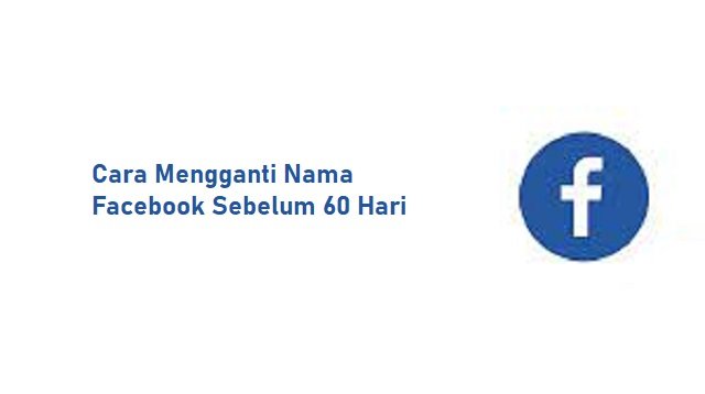 Cara Mengganti Nama Facebook Sebelum 60 Hari