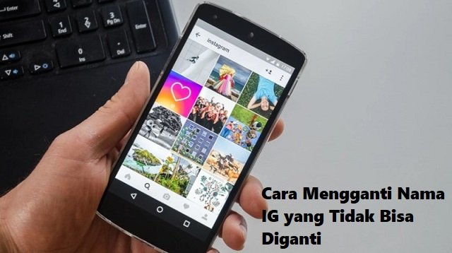 Cara Mengganti Nama IG yang Tidak Bisa Diganti