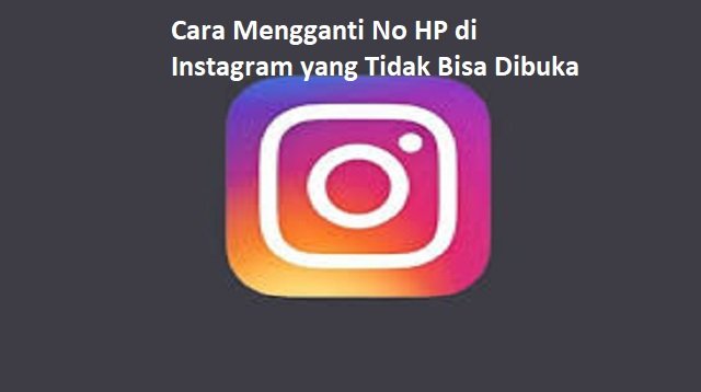 Cara Mengganti Nomor HP di Instagram yang Tidak Bisa Dibuka (100% Work)
