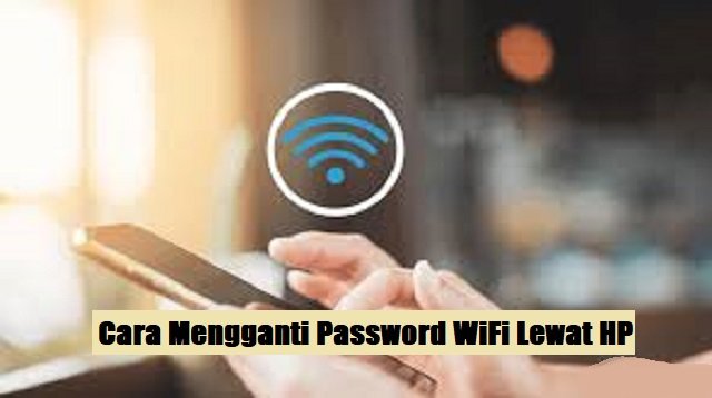 Cara Mengganti Password WiFi Lewat HP