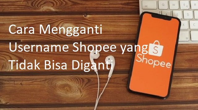Cara Mengganti Username Shopee yang Tidak Bisa Diganti