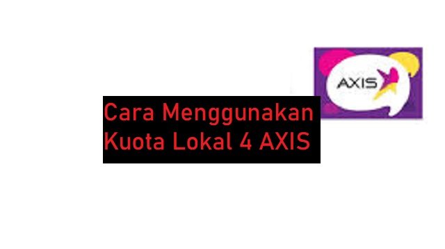 Cara Menggunakan Kuota Lokal 4 AXIS (Ternyata Mudah)