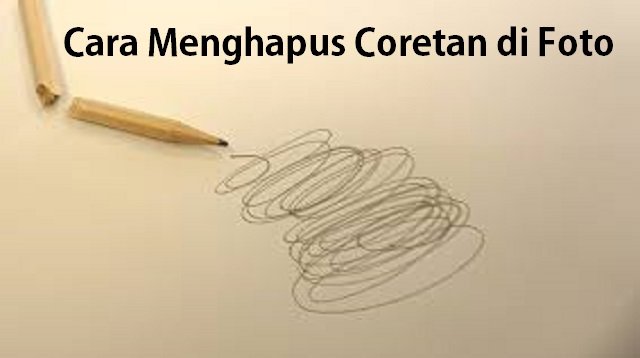 2 Cara Menghapus Coretan di Foto (Terbukti Ampuh)