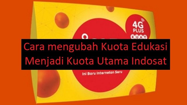 Cara Mengubah Kuota Edukasi Indosat Menjadi Kuota Utama
