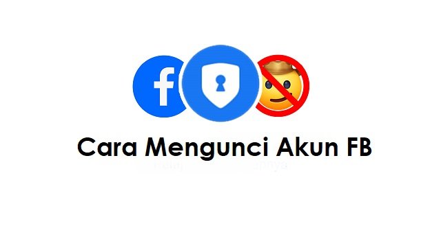 Cara Mengunci Akun FB, Mudah dan Cepat