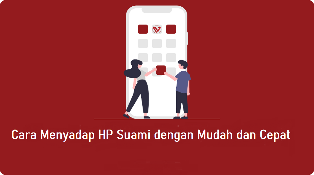2 Cara Menyadap HP Suami, Mudah dan Cepat