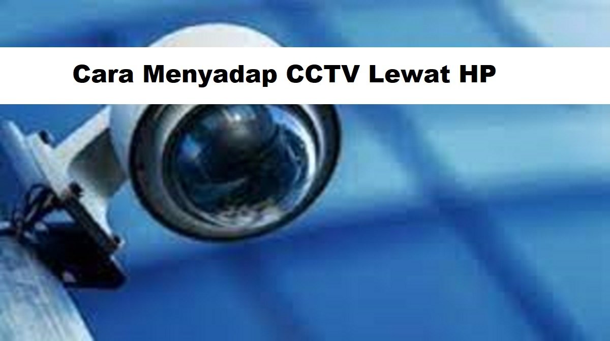 Cara Menyadap CCTV Lewat HP