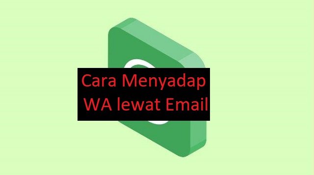 3 Cara Menyadap WA Lewat Email