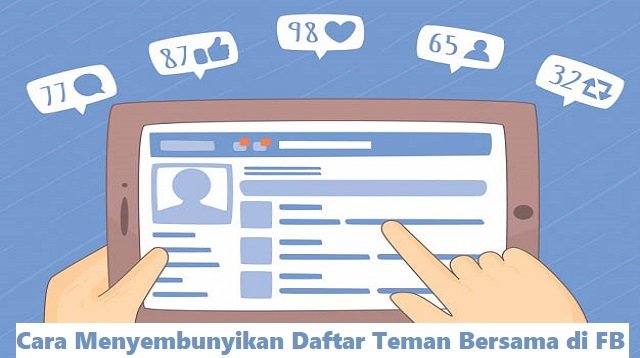 Cara Menyembunyikan Daftar Teman Bersama di FB (Metode Resmi)