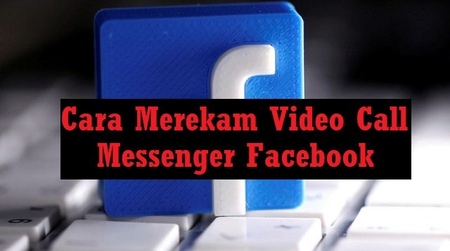 Cara Merekam Video Call Messenger Facebook (Tanpa Root)