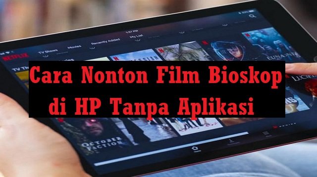 Cara Nonton Film Bioskop di HP Tanpa Aplikasi (Resmi)