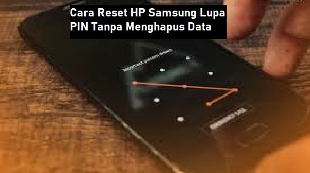 2 Cara Reset HP Samsung Lupa PIN Tanpa Menghapus Data