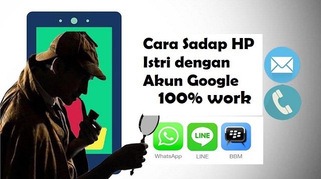 Cara Sadap HP Istri Dengan Akun Google, Mudah dan Ampuh