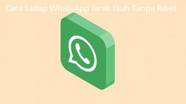 5 Cara Sadap WhatsApp Jarak Jauh (Aman & Cepat)