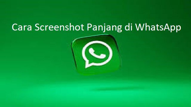 Cara Screenshot Panjang di WhatsApp Tanpa Aplikasi di HP Android & iPhone