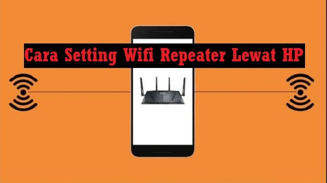 Cara Setting Wifi Repeater Lewat HP (Tanpa Ribet)
