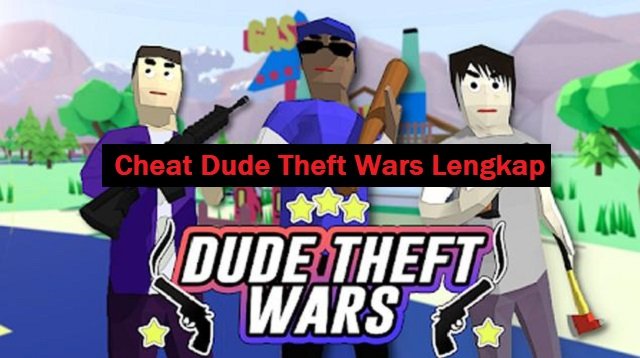 Kode Cheat Dude Theft Wars Lengkap