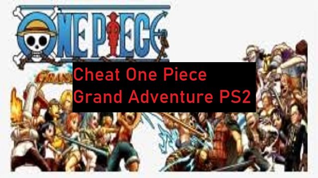 Cheat One Piece Grand Adventure PS2 (Cocok Pemula)