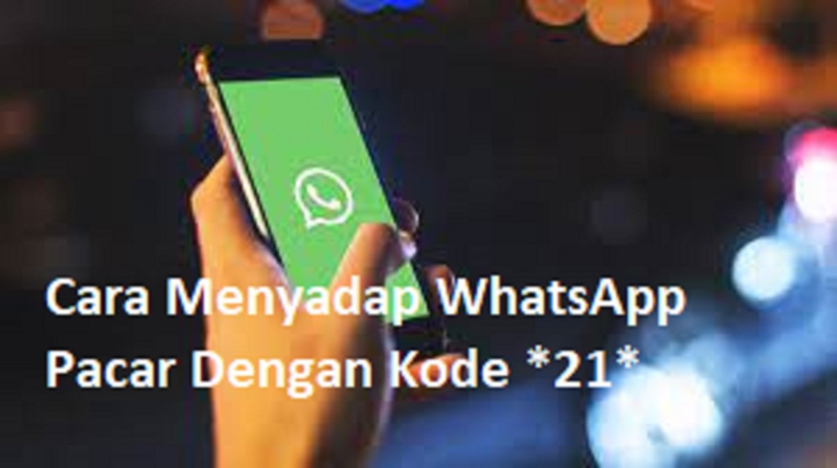 Cara Menyadap WhatsApp Pacar Dengan Kode *21*