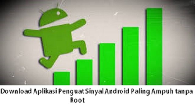 Download 5 Aplikasi Penguat Sinyal Android Paling Ampuh tanpa Root