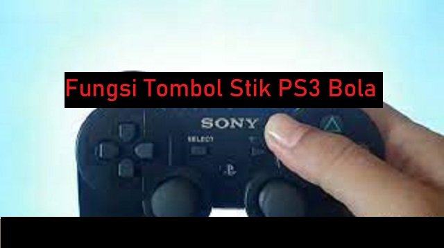 Fungsi Tombol Stik PS3 Bola Lengkap