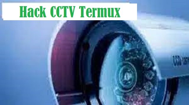 Cara Hack CCTV Dengan Termux (Terbukti Ampuh)