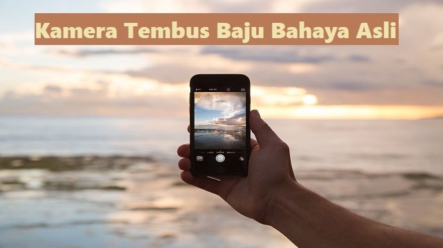 5 Kamera Tembus Baju Bahaya Asli Untuk Android