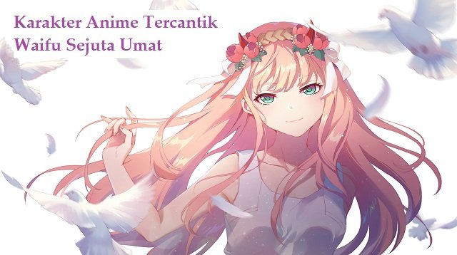 28 Karakter Anime Tercantik Waifu Sejuta Umat (Terbaru)