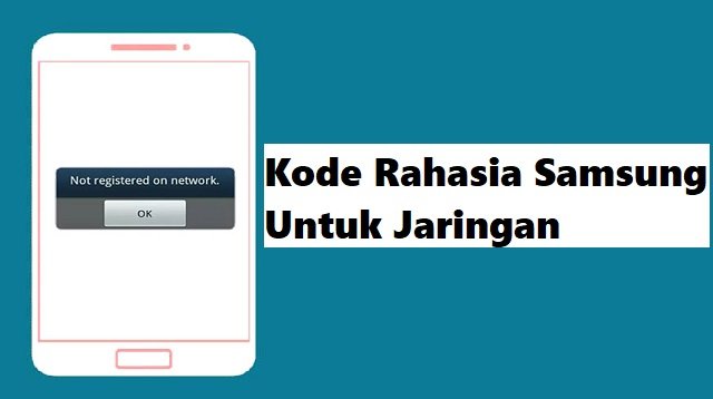Kode Rahasia Samsung Untuk Jaringan dan Lainnya