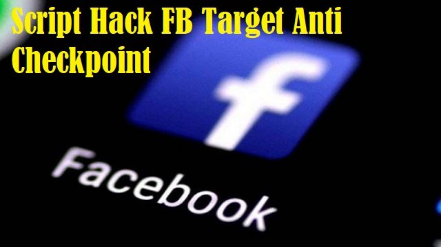 Cara Menggunakan Script Hack FB Target Anti Checkpoint