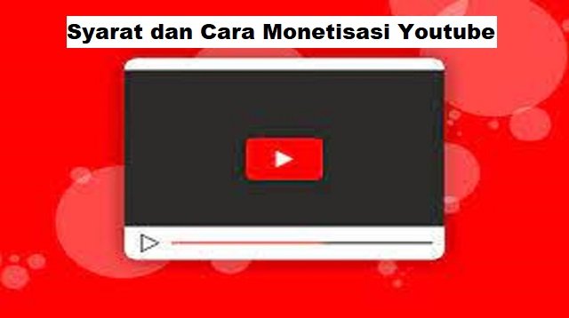 Syarat dan Cara Monetisasi Youtube, Mudah dan Cepat