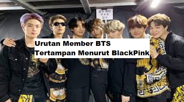Urutan Member BTS Tertampan Menurut BlackPink
