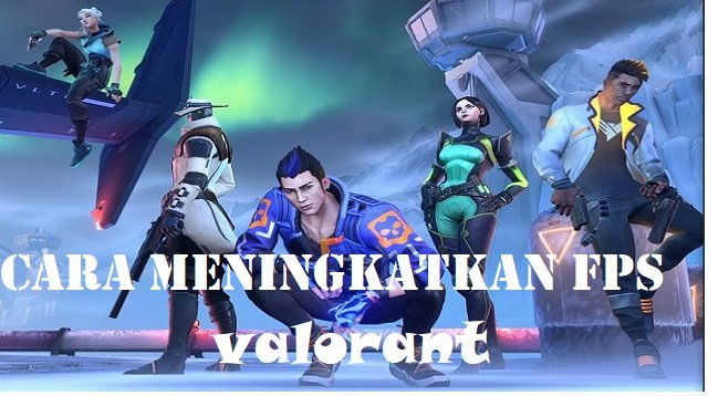6 Cara Meningkatkan FPS Valorant