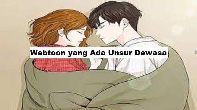 3 Webtoon yang Ada Unsur Dewasa