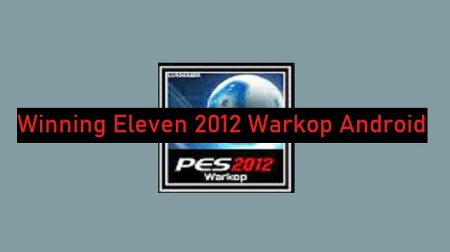 Download Winning Eleven 2012 Warkop Android Gratis