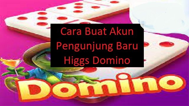 Cara Buat Akun Pengunjung Baru Higgs Domino (Step-by-Step)