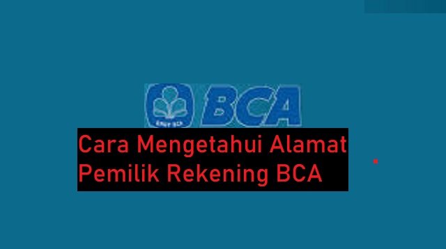 Cara Mengetahui Alamat Pemilik Rekening BCA (Tanpa Ribet)