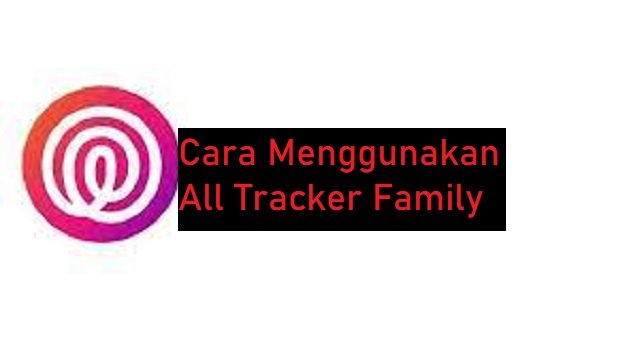 Cara Menggunakan All Tracker Family untuk Sadap WA