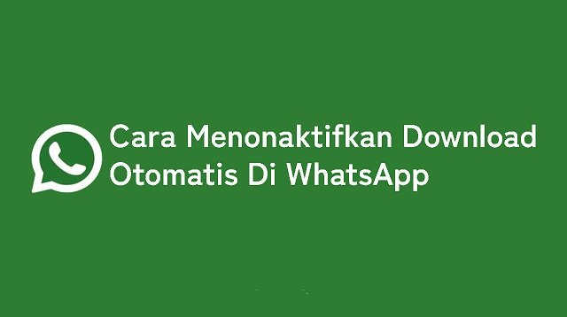 Cara Menonaktifkan Download Otomatis di Whatsapp