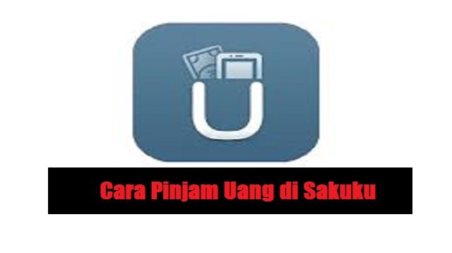 Syarat dan Cara Pinjam Uang di Sakuku (Aman & Cepat)